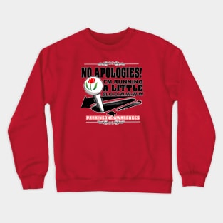 No Apologies! I'm Running A Little Slow. Parkinson's Awareness Crewneck Sweatshirt